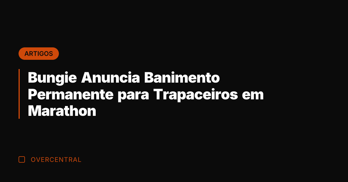 Bungie Anuncia Banimento Permanente para Trapaceiros em Marathon
