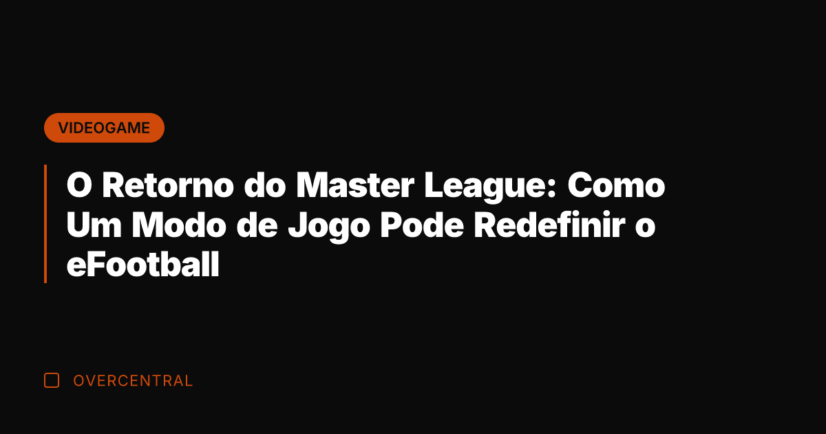O Retorno do Master League: Como Um Modo de Jogo Pode Redefinir