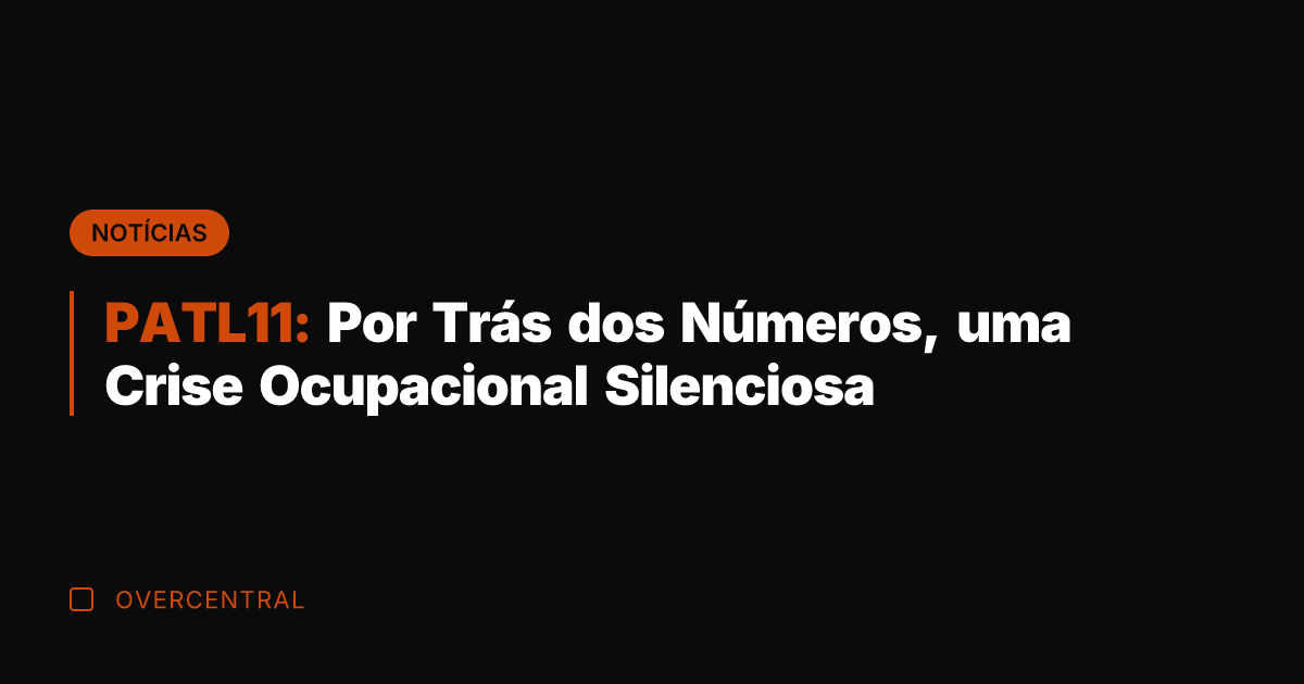 PATL11: Por Trás dos Números, uma Crise Ocupacional Silenciosa