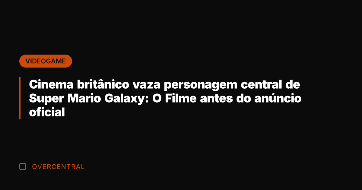 Cinema britânico vaza personagem central de Super Mario Galaxy: O Filme antes