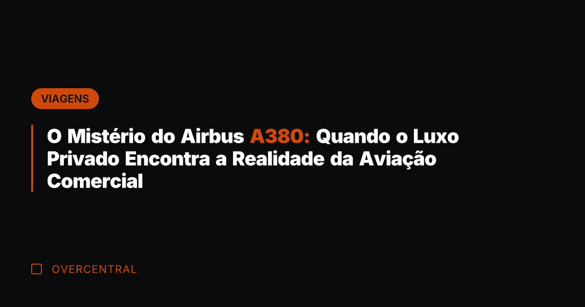 O Mistério do Airbus A380: Quando o Luxo Privado Encontra a Realidade