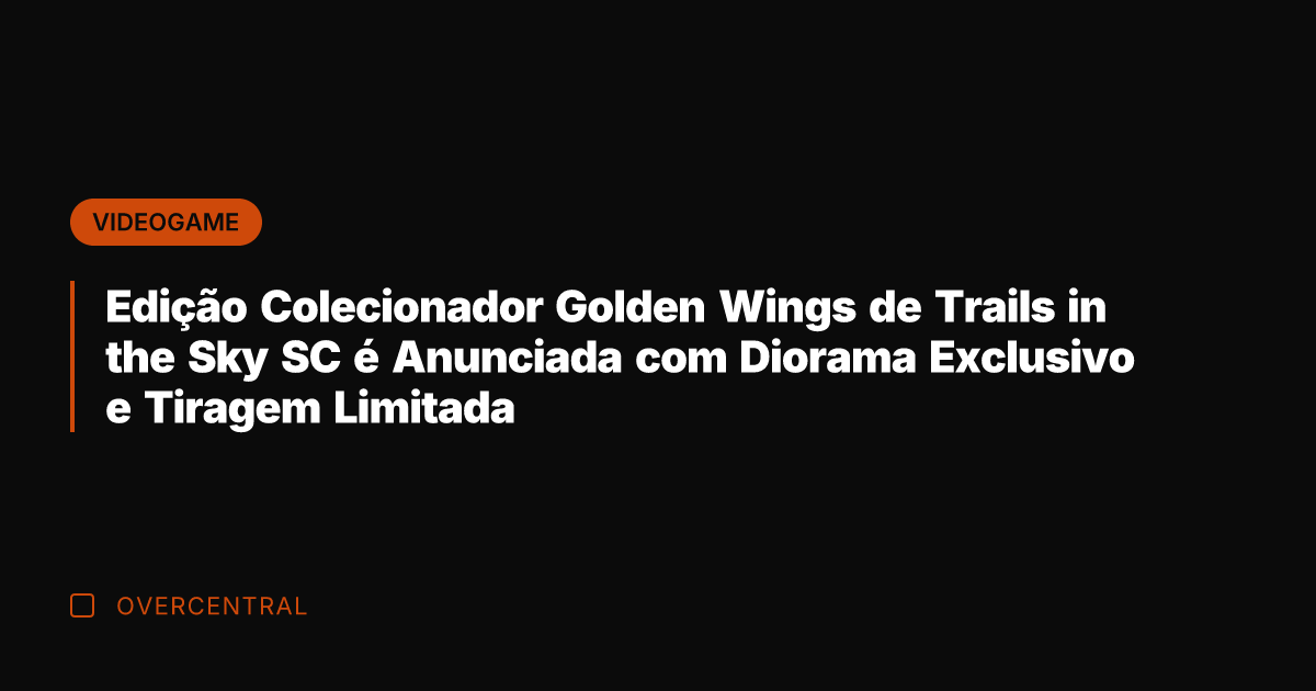 Edição Colecionador Golden Wings de Trails in the Sky SC é Anunciada