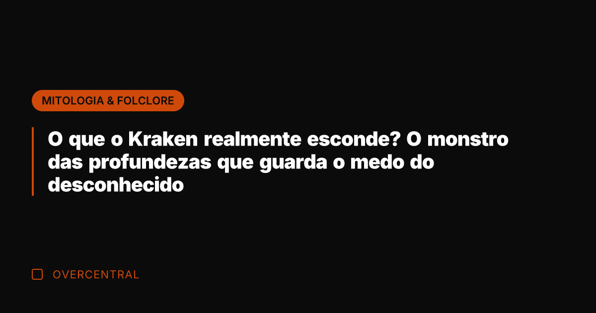 O que o Kraken realmente esconde? O monstro das profundezas que guarda