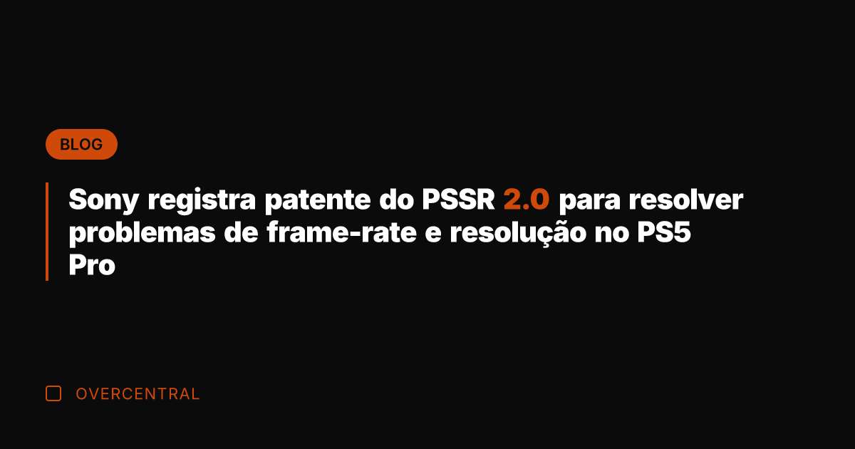 Sony registra patente do PSSR 2.0 para resolver problemas de frame-rate e