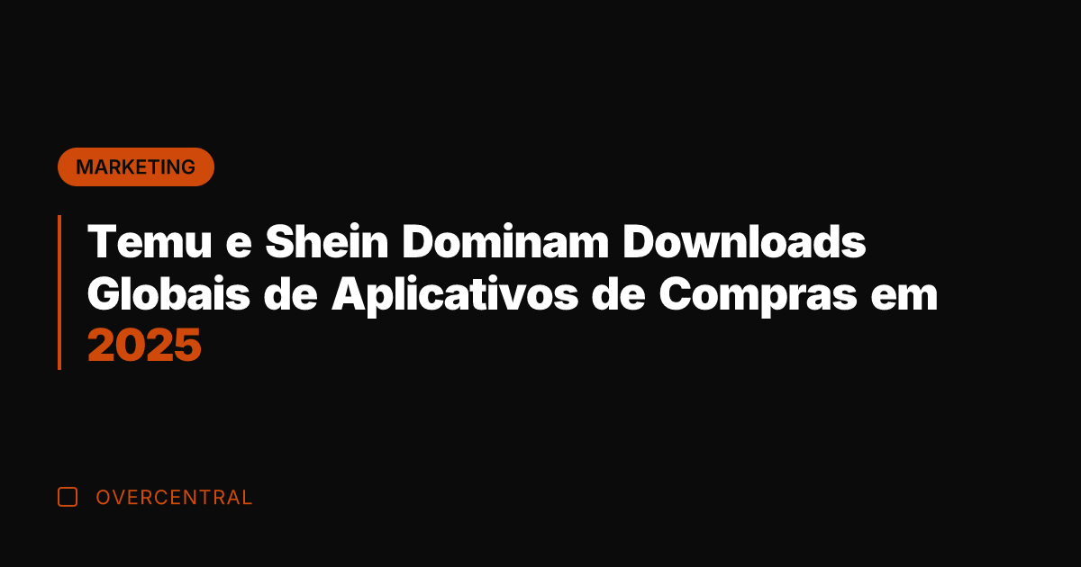 Temu e Shein Dominam Downloads Globais de Aplicativos de Compras em 2025