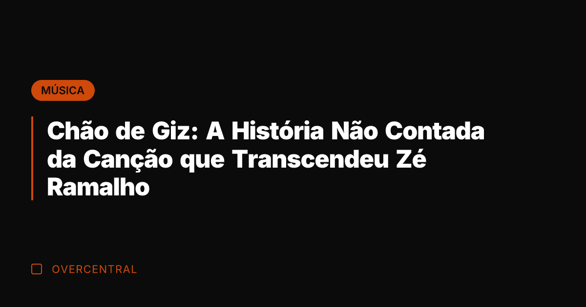Chão de Giz: A História Não Contada da Canção que Transcendeu Zé