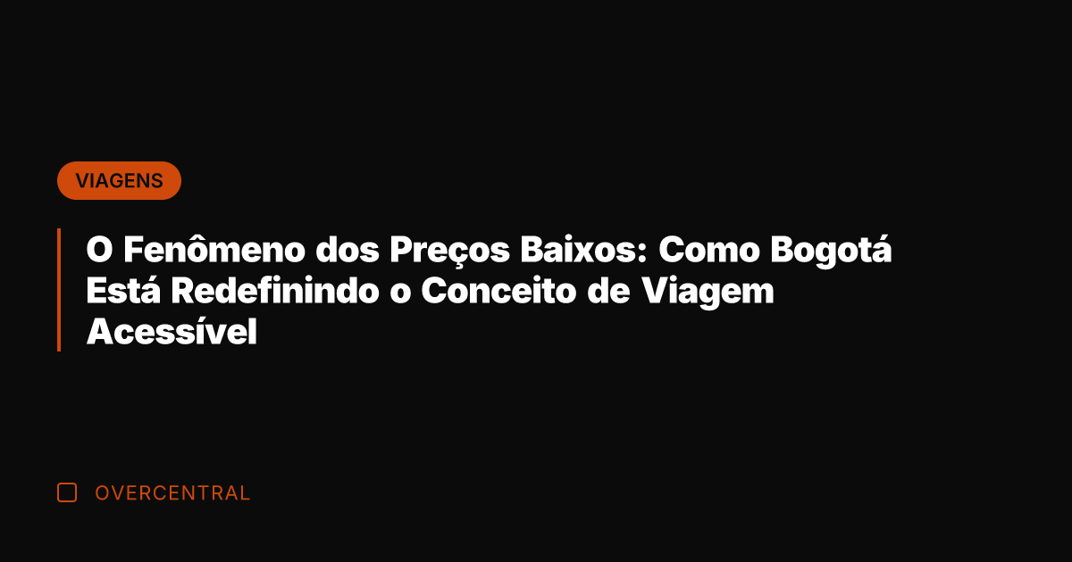 O Fenômeno dos Preços Baixos: Como Bogotá Está Redefinindo o Conceito de