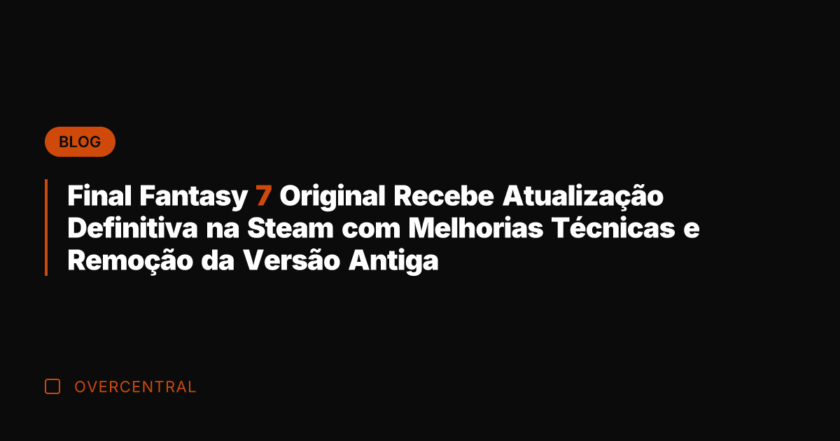 Final Fantasy 7 Original Recebe Atualização Definitiva na Steam com Melhorias Técnicas