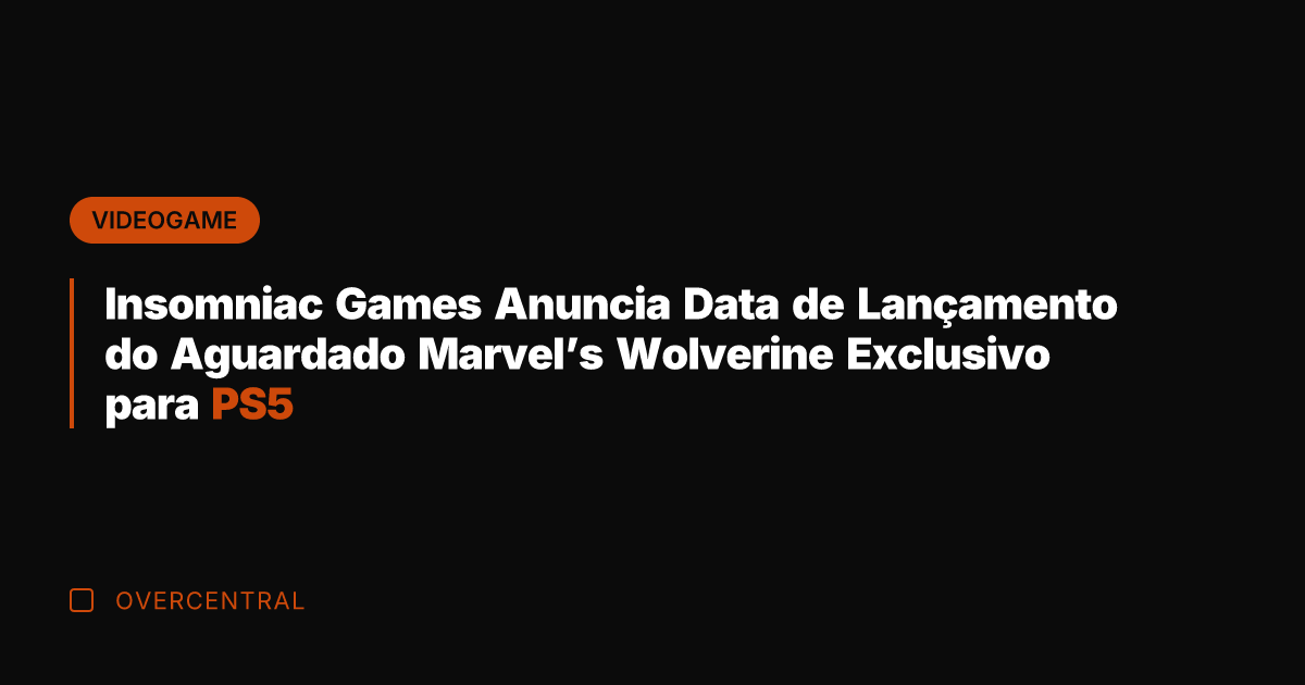 Insomniac Games Anuncia Data de Lançamento do Aguardado Marvel's Wolverine Exclusivo para