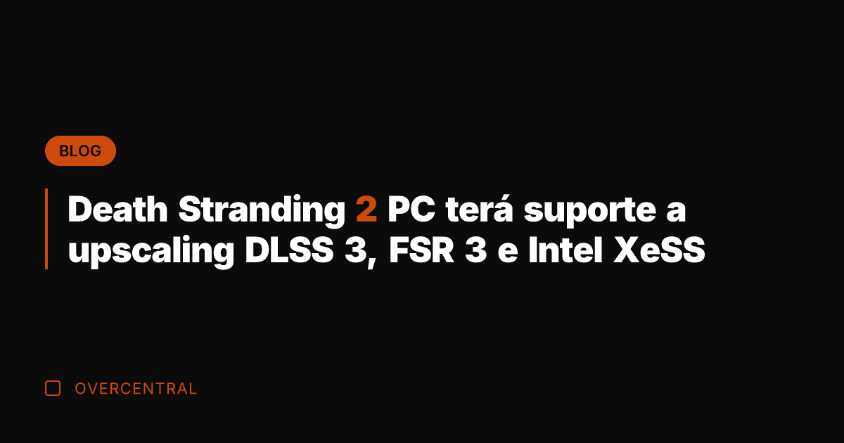 Death Stranding 2 PC terá suporte a upscaling DLSS 3, FSR 3