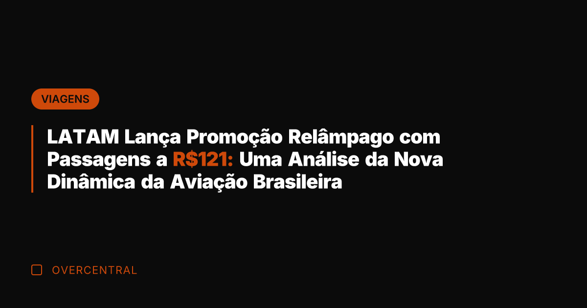 LATAM Lança Promoção Relâmpago com Passagens a R1: Uma Análise da Nova