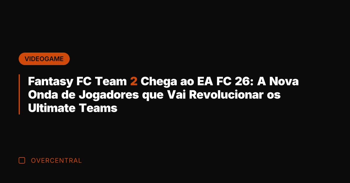 Fantasy FC Team 2 Chega ao EA FC 26: A Nova Onda