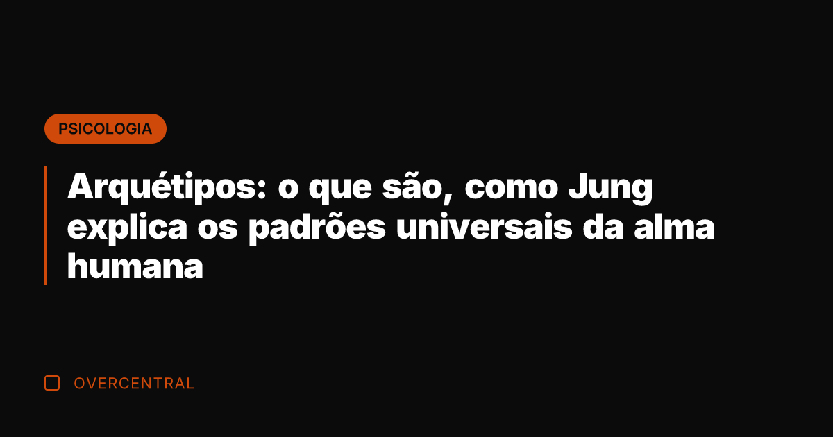 Arquétipos: o que são, como Jung explica os padrões universais da alma
