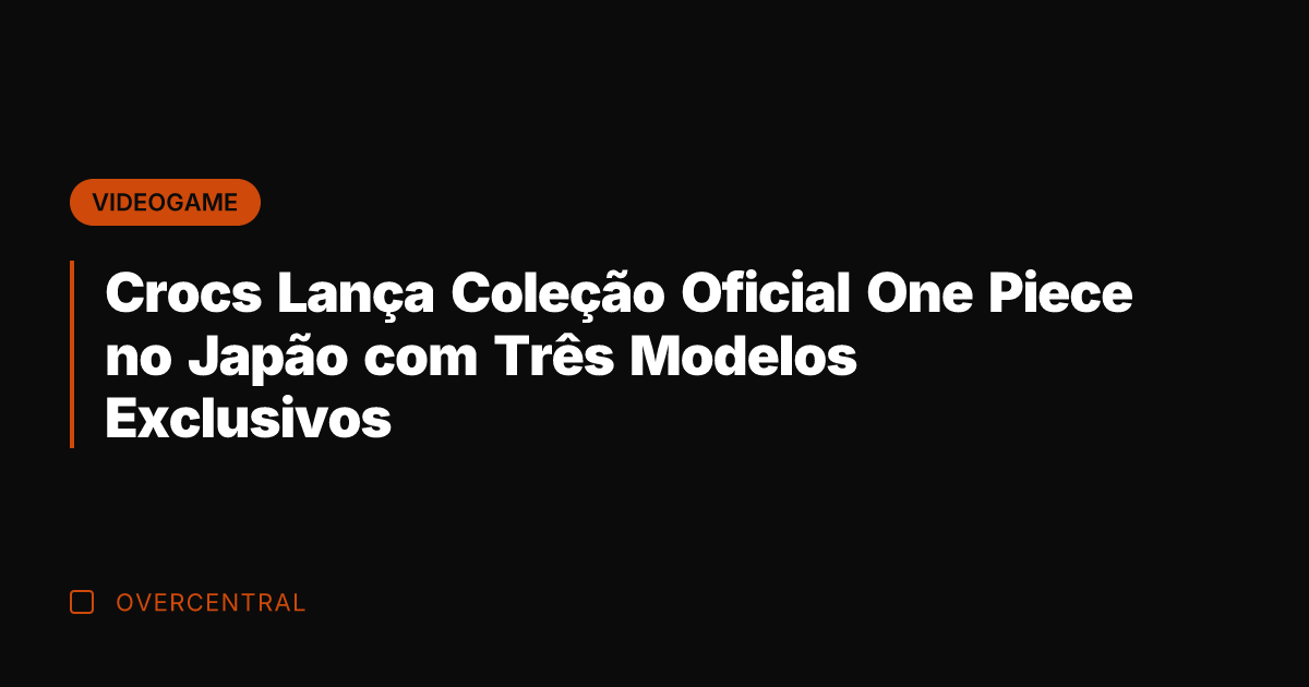 Crocs Lança Coleção Oficial One Piece no Japão com Três Modelos Exclusivos