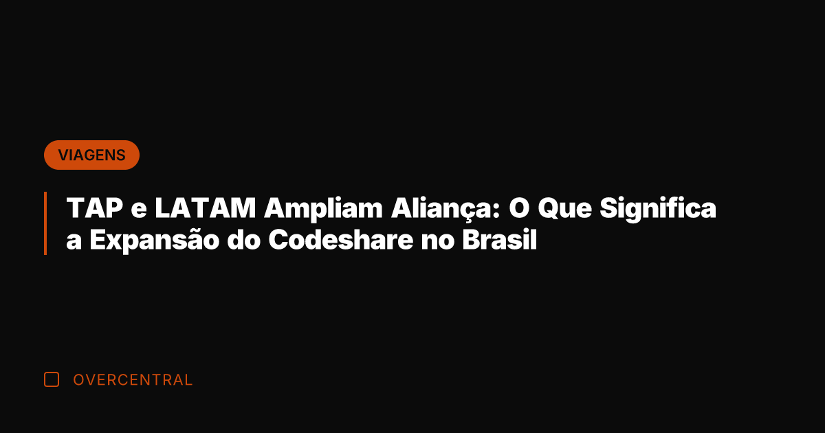 TAP e LATAM Ampliam Aliança: O Que Significa a Expansão do Codeshare