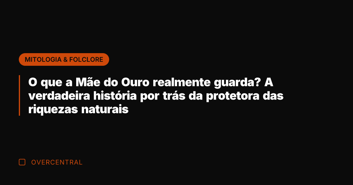 O que a Mãe do Ouro realmente guarda? A verdadeira história por