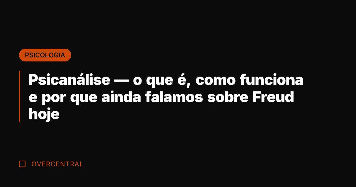 Psicanálise — o que é, como funciona e por que ainda falamos