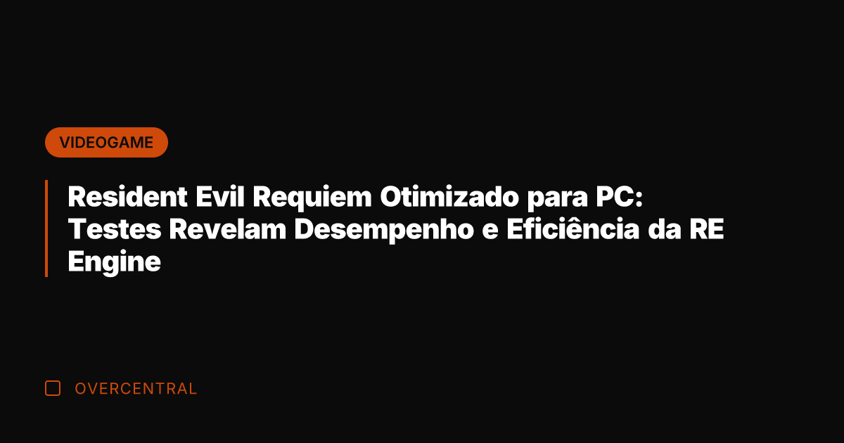Resident Evil Requiem Otimizado para PC: Testes Revelam Desempenho e Eficiência da