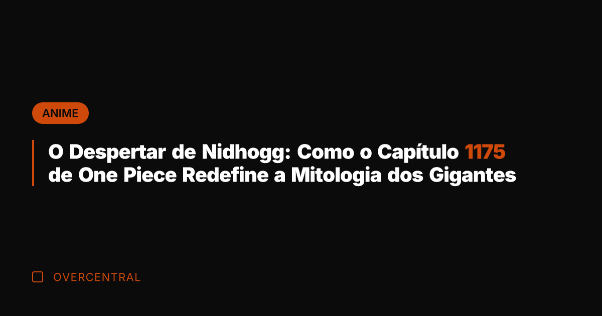 O Despertar de Nidhogg: Como o Capítulo 1175 de One Piece Redefine