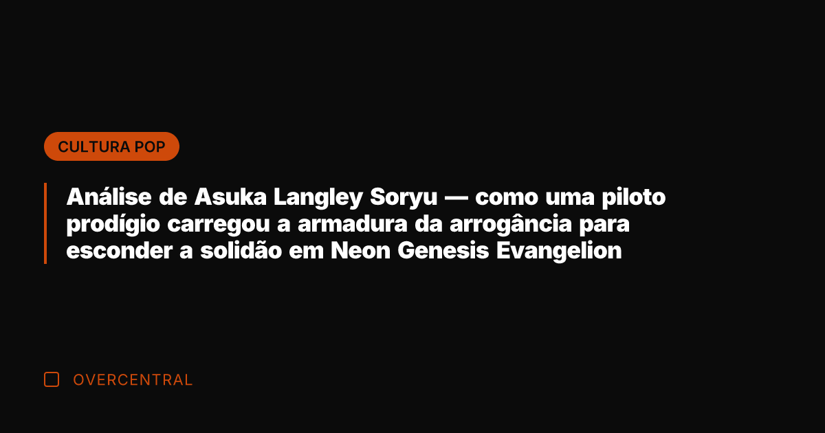 Análise de Asuka Langley Soryu — como uma piloto prodígio carregou a