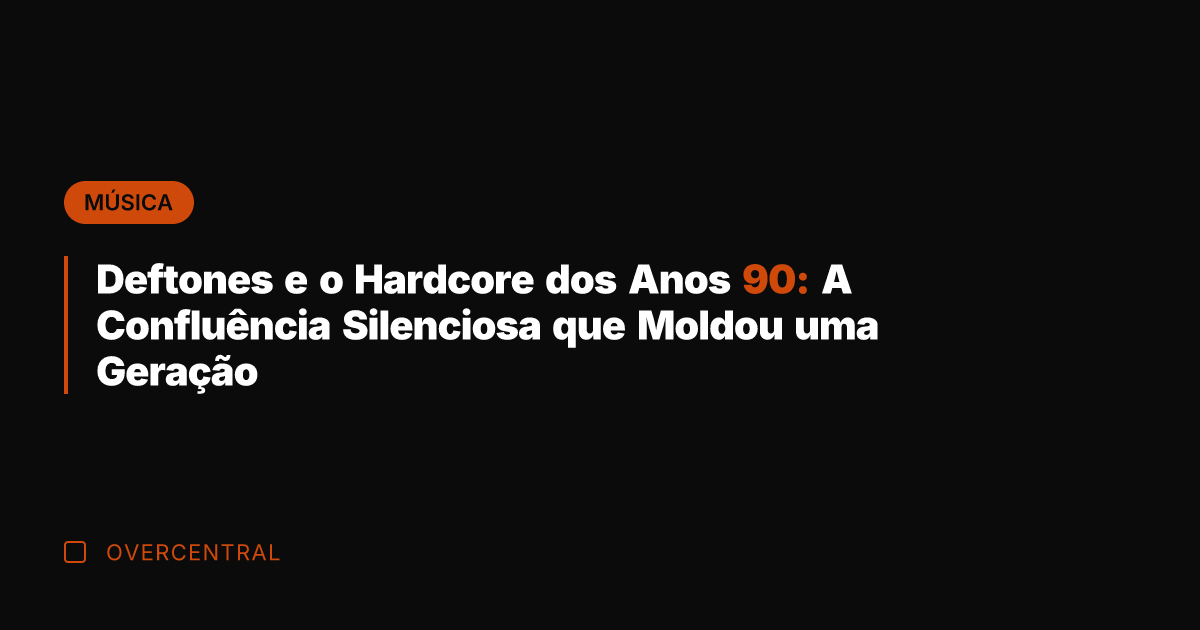 Deftones e o Hardcore dos Anos 90: A Confluência Silenciosa que Moldou