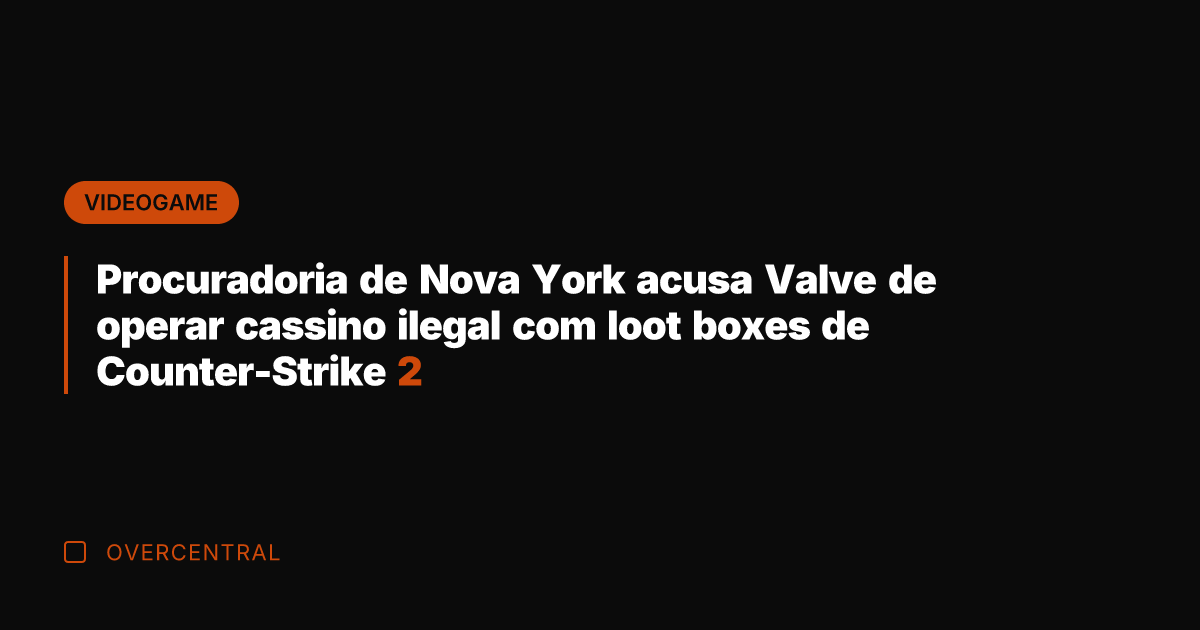 Procuradoria de Nova York acusa Valve de operar cassino ilegal com loot