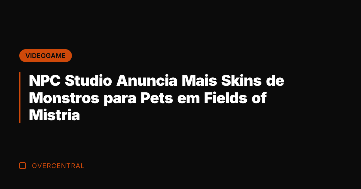 NPC Studio Anuncia Mais Skins de Monstros para Pets em Fields of