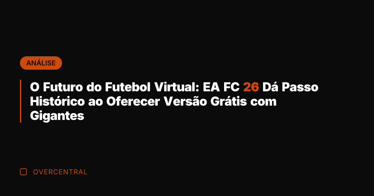O Futuro do Futebol Virtual: EA FC 26 Dá Passo Histórico ao