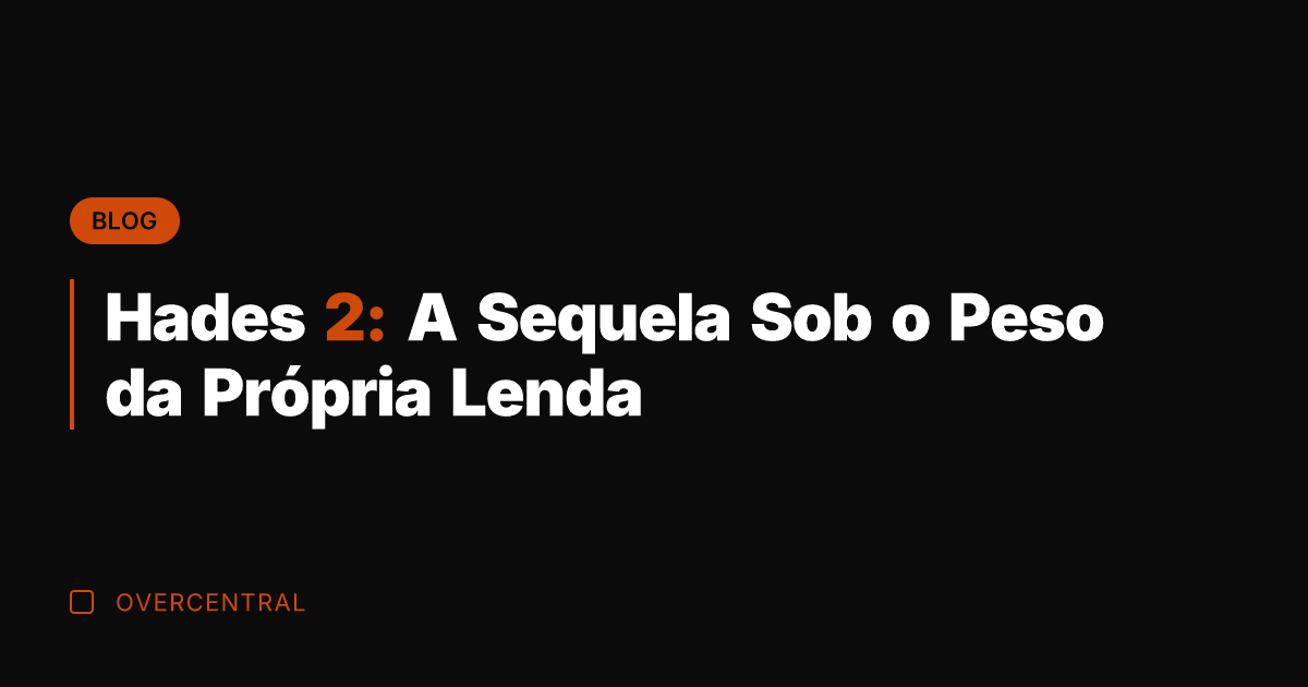 Hades 2: A Sequela Sob o Peso da Própria Lenda
