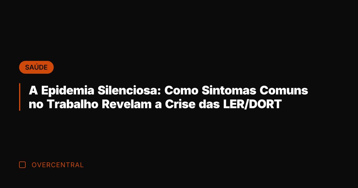 A Epidemia Silenciosa: Como Sintomas Comuns no Trabalho Revelam a Crise das