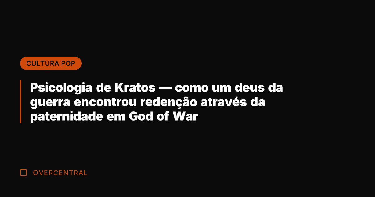 Psicologia de Kratos — como um deus da guerra encontrou redenção através