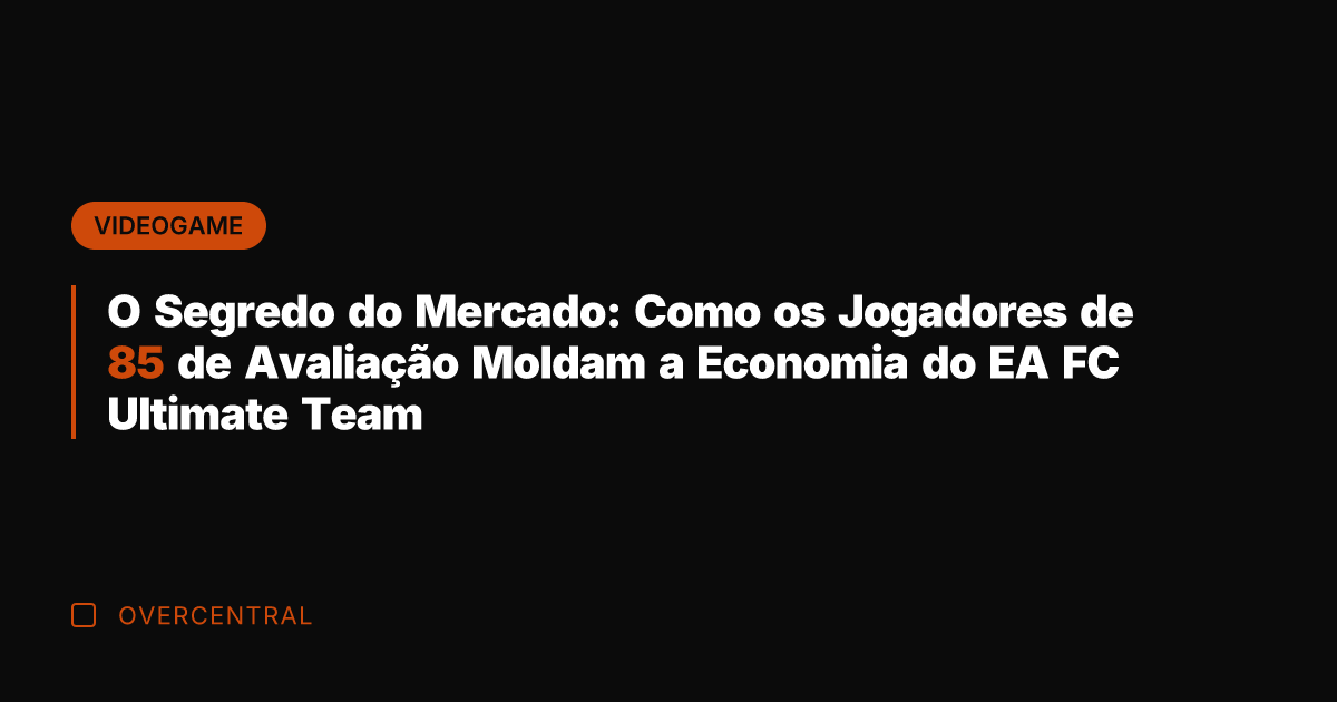 O Segredo do Mercado: Como os Jogadores de 85 de Avaliação Moldam