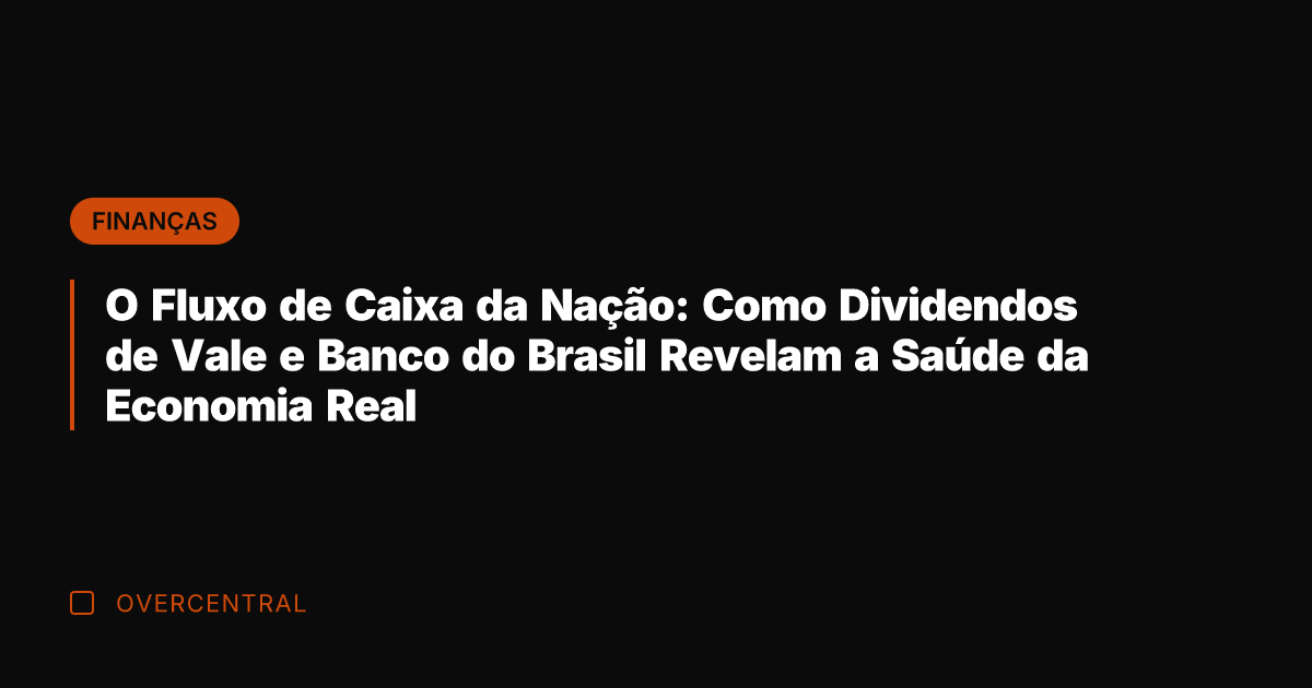 O Fluxo de Caixa da Nação: Como Dividendos de Vale e Banco