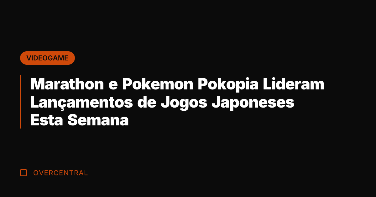Marathon e Pokemon Pokopia Lideram Lançamentos de Jogos Japoneses Esta Semana