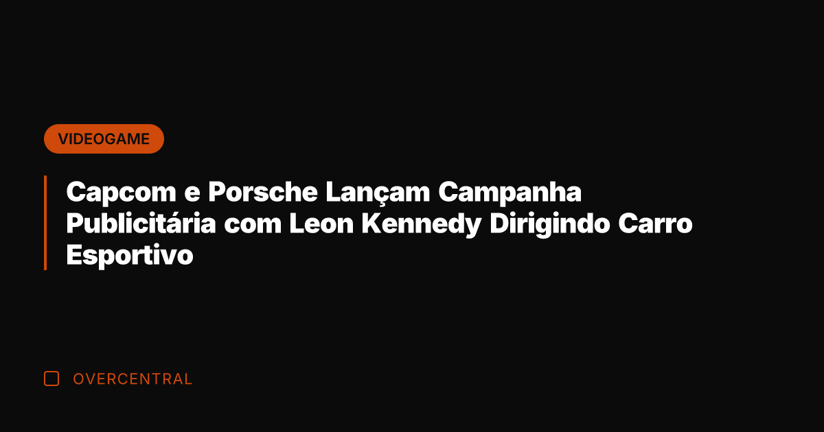 Capcom e Porsche Lançam Campanha Publicitária com Leon Kennedy Dirigindo Carro Esportivo