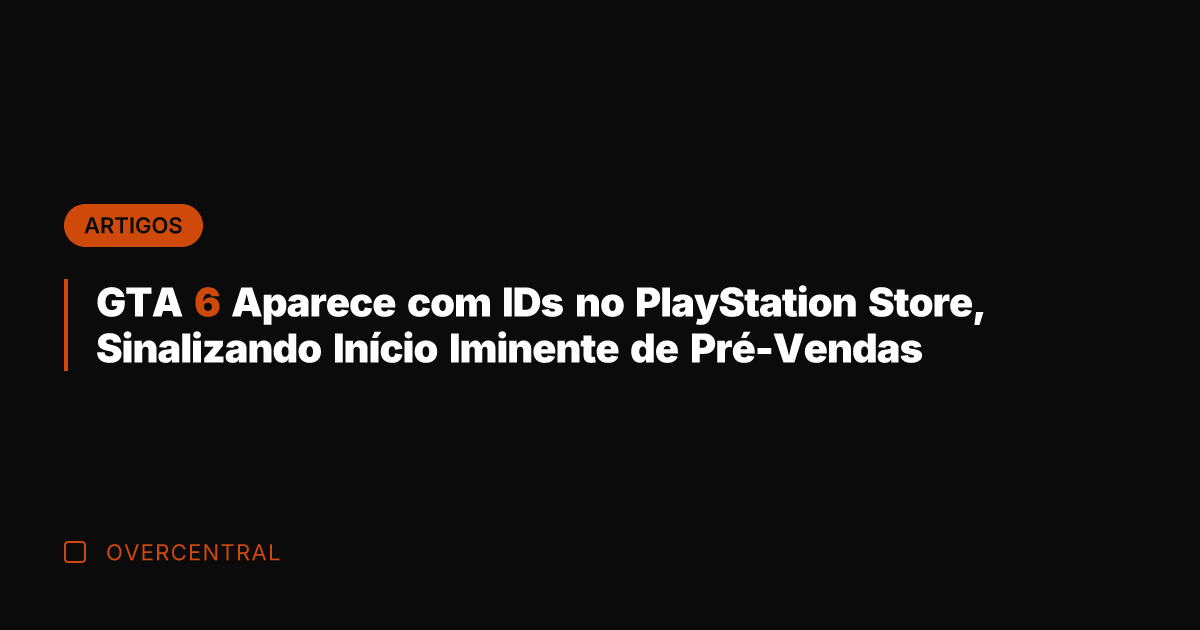 GTA 6 Aparece com IDs no PlayStation Store, Sinalizando Início Iminente de