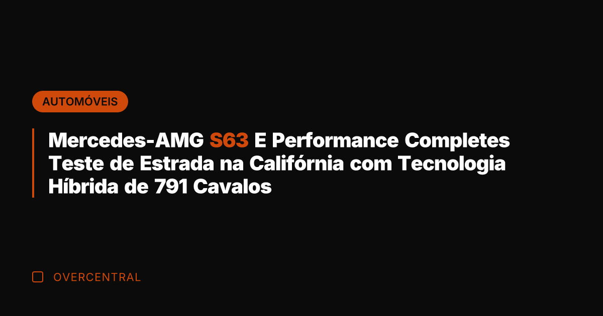 Mercedes-AMG S63 E Performance Completes Teste de Estrada na Califórnia com Tecnologia