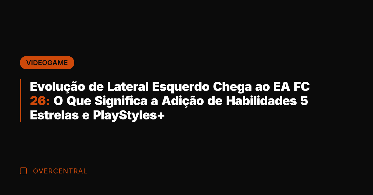 Evolução de Lateral Esquerdo Chega ao EA FC 26: O Que Significa