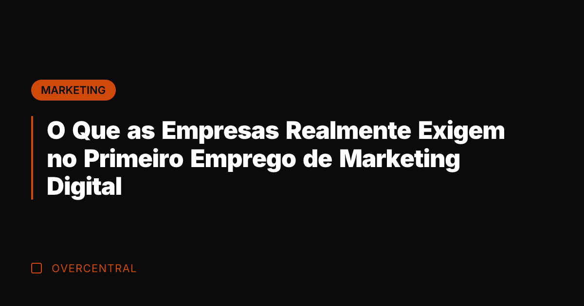 O Que as Empresas Realmente Exigem no Primeiro Emprego de Marketing Digital