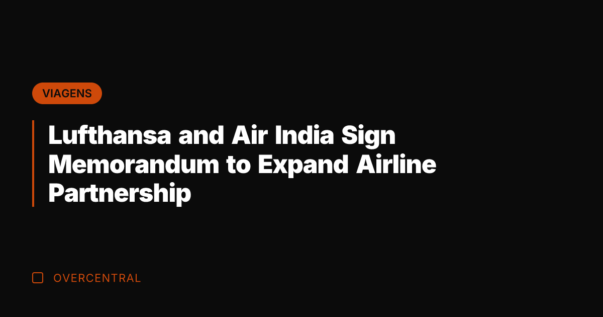 Lufthansa and Air India Sign Memorandum to Expand Airline Partnership