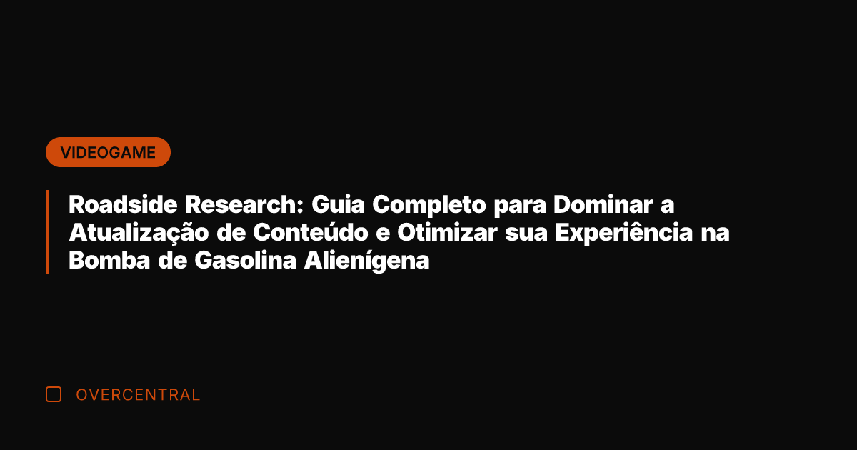 Roadside Research: Guia Completo para Dominar a Atualização de Conteúdo e Otimizar