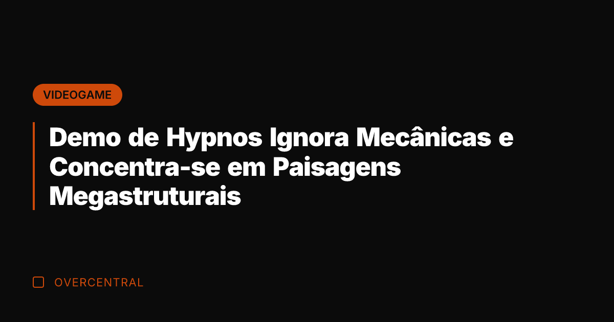 Demo de Hypnos Ignora Mecânicas e Concentra-se em Paisagens Megastruturais