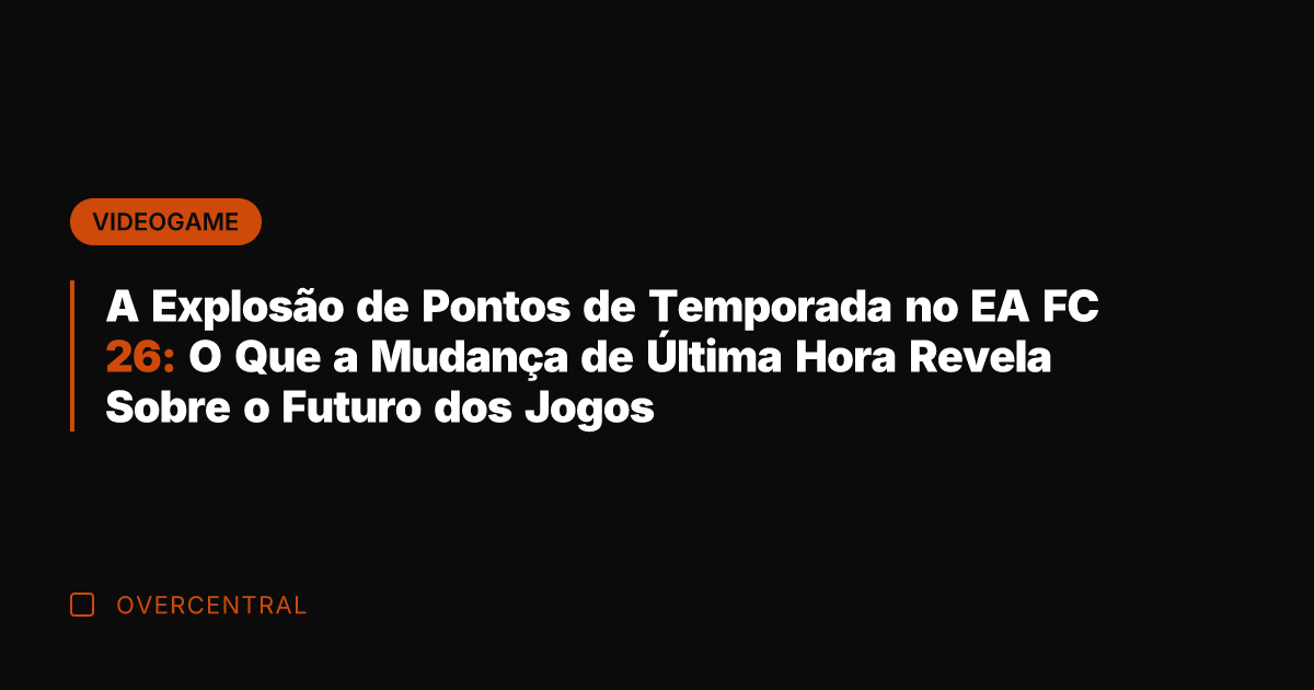 A Explosão de Pontos de Temporada no EA FC 26: O Que
