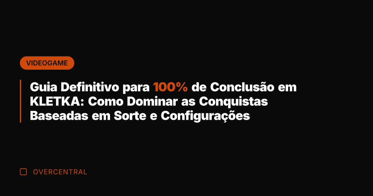Guia Definitivo para 100% de Conclusão em KLETKA: Como Dominar as Conquistas