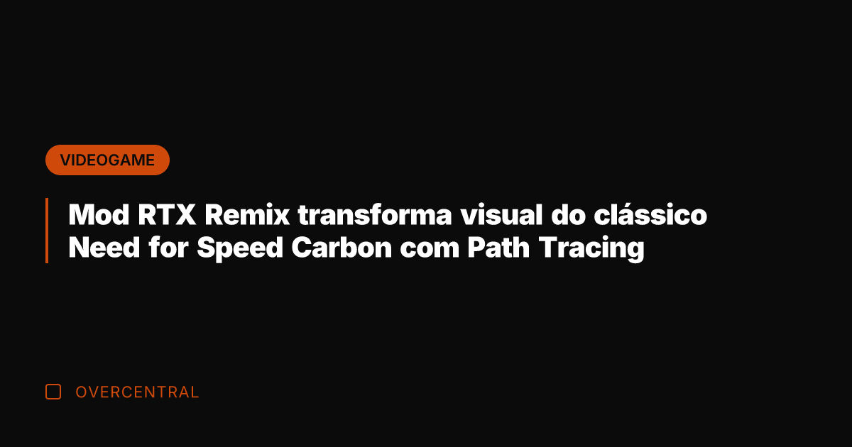 Mod RTX Remix transforma visual do clássico Need for Speed Carbon com