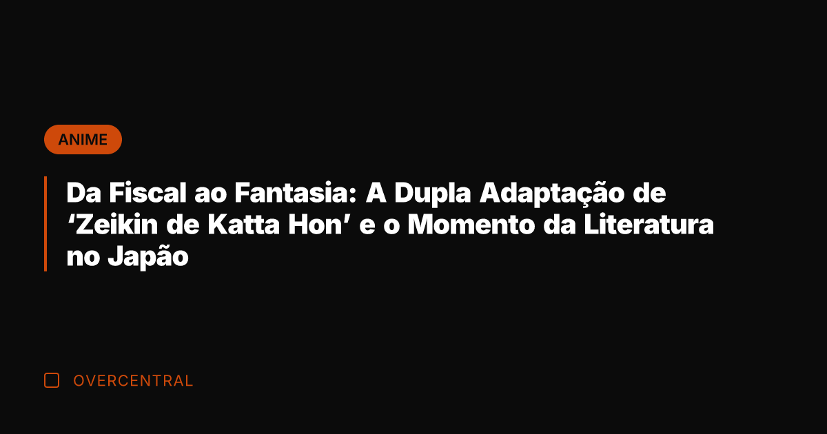 Da Fiscal ao Fantasia: A Dupla Adaptação de 'Zeikin de Katta Hon'