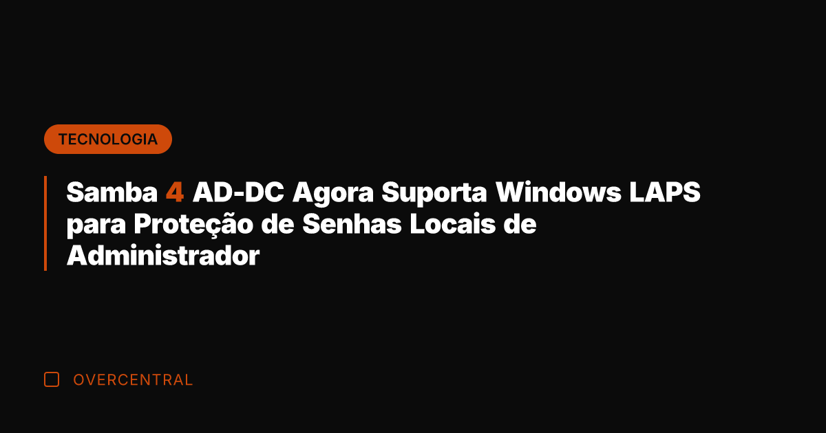 Samba 4 AD-DC Agora Suporta Windows LAPS para Proteção de Senhas Locais