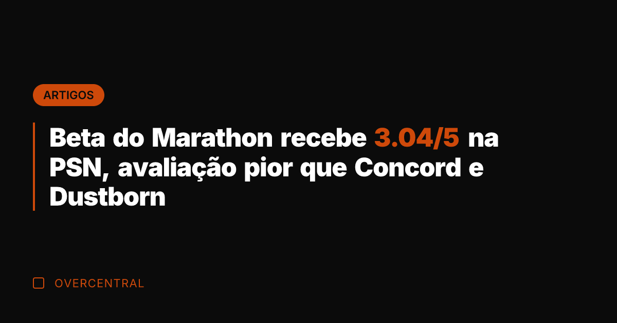 Beta do Marathon recebe 3.04/5 na PSN, avaliação pior que Concord e