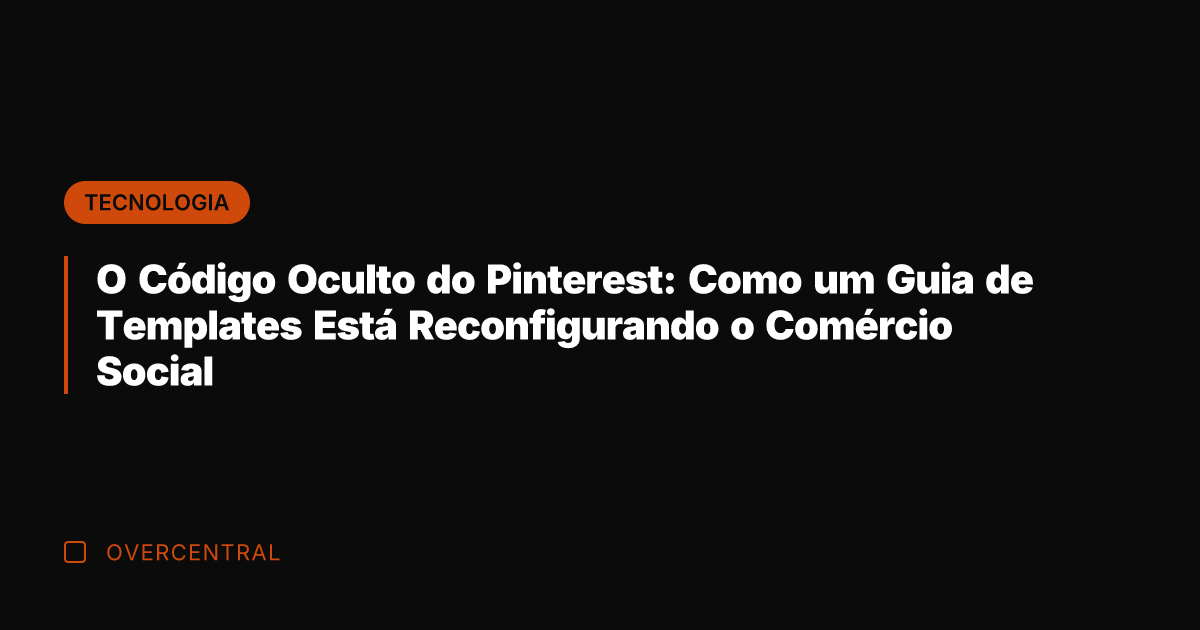 O Código Oculto do Pinterest: Como um Guia de Templates Está Reconfigurando