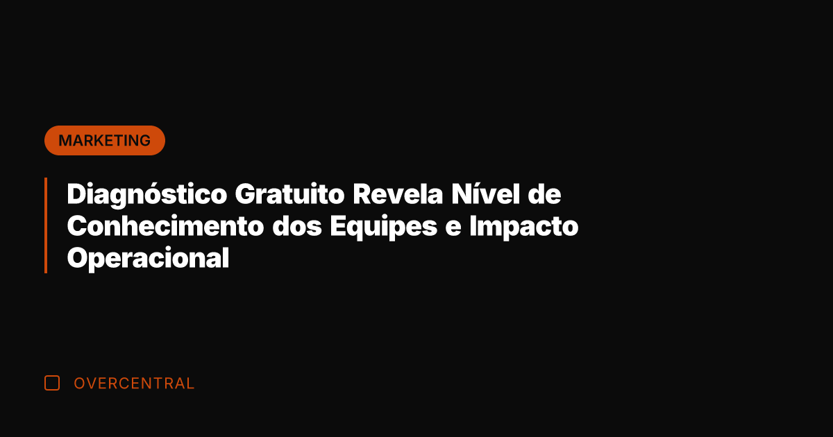 Diagnóstico Gratuito Revela Nível de Conhecimento dos Equipes e Impacto Operacional